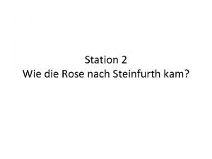 Station 2 Wie die Rose nach Steinfurth kam