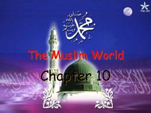 The Muslim World Chapter 10 I Rise of