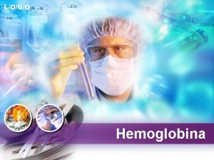 LOGO Hemoglobina Cuprins 1 Definirea hemoglobinei 2 Hemoglobina