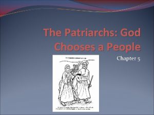 The Patriarchs God Chooses a People Chapter 5