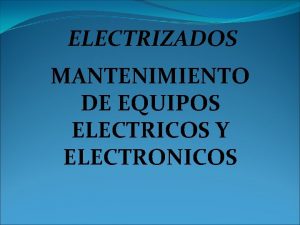 ELECTRIZADOS MANTENIMIENTO DE EQUIPOS ELECTRICOS Y ELECTRONICOS INTEGRANTES