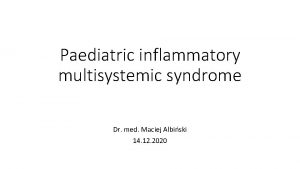 Paediatric inflammatory multisystemic syndrome Dr med Maciej Albiski