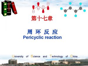 Pericyclic reaction University of Science and Technology of