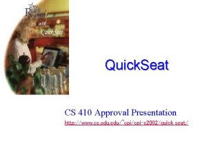 Quick Seat CS 410 Approval Presentation http www