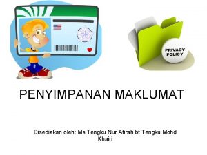 PENYIMPANAN MAKLUMAT Disediakan oleh Ms Tengku Nur Atirah