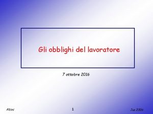 Gli obblighi del lavoratore 7 ottobre 2016 Albini