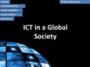 Gaming ICT Ethical Dilemmas Social Networking Cloud Computing