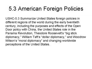 5 3 American Foreign Policies USHC5 3 Summarize