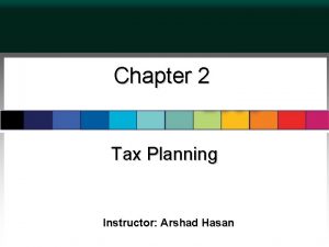 Chapter 2 Tax Planning Instructor Arshad Hasan 2