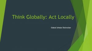 Think Globally Act Locally Global Scholar Distinction Requirements