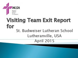 Visiting Team Exit Report for St Budweiser Lutheran
