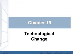 Chapter 15 Technological Change Mc GrawHillIrwin Copyright 2012