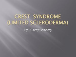 CREST SYNDROME LIMITED SCLERODERMA By Aubrey Chinberg Description