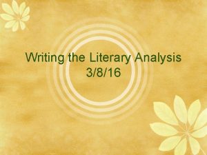 Writing the Literary Analysis 3816 An analysis explains