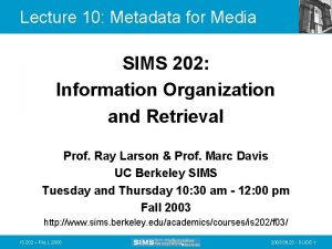 Lecture 10 Metadata for Media SIMS 202 Information