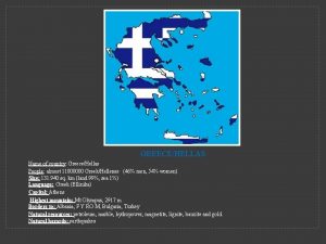 GREECEHELLAS Name of country GreeceHellas People almost 11000000