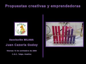 Propuestas creativas y emprendedoras Asociacin MILANA Juan Cazorla