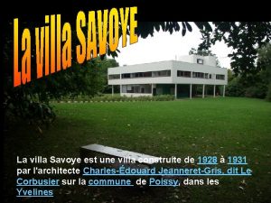 La villa Savoye est une villa construite de