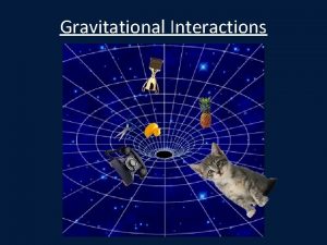 Gravitational Interactions Newton Again Sir Isaac Newton did