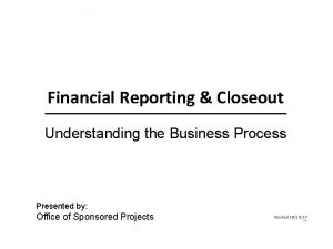 Financial Reporting Closeout Understanding the Business Process Presented