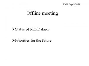 LNF Sep 9 2004 Offline meeting Status of