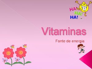 Vitaminas Fonte de energia As vitaminas So indispensveis