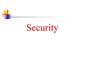 Security Security Needs Security policy is to ensure