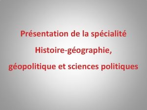 Prsentation de la spcialit Histoiregographie gopolitique et sciences