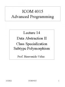 ICOM 4015 Advanced Programming Lecture 14 Data Abstraction