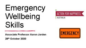 Emergency Wellbeing Skills Associate Professor Aaron Jarden 29