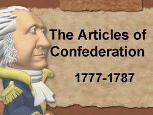 The Articles of Confederation 1777 1787 After the