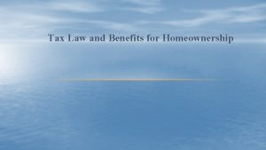 Tax Law and Benefits for Homeownership Tax Law