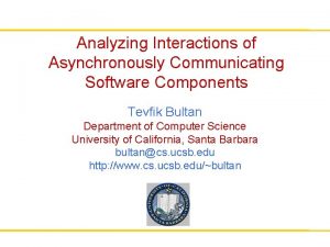 Analyzing Interactions of Asynchronously Communicating Software Components Tevfik