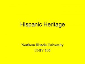 Hispanic Heritage Northern Illinois University UNIV 105 Hispanic
