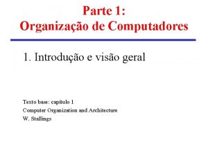 Parte 1 Organizao de Computadores 1 Introduo e