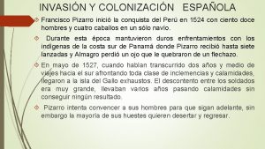 INVASIN Y COLONIZACIN ESPAOLA Francisco Pizarro inici la