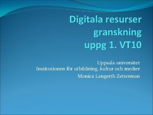 Digitala resurser granskning uppg 1 VT 10 Uppsala