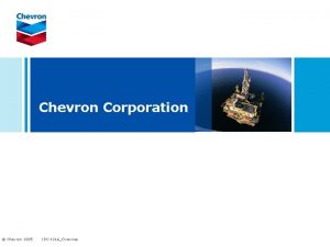 Chevron Corporation Chevron 2005 IDC 4216Overview The Energy