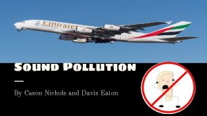 Sound Pollution By Cason Nichols and Davis Eaton