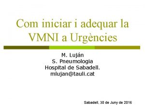 Com iniciar i adequar la VMNI a Urgncies