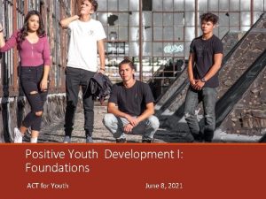 Positive Youth Development I Foundations ACT for Youth
