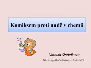 Komiksem proti nud v chemii Monika indelkov Veletrh