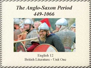 The AngloSaxon Period 449 1066 English 12 British