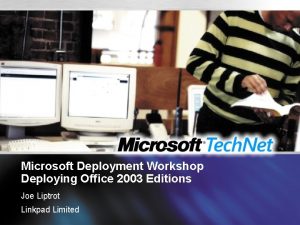 Microsoft Deployment Workshop Deploying Office 2003 Editions Joe