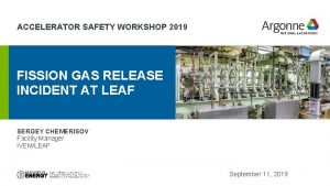 ACCELERATOR SAFETY WORKSHOP 2019 FISSION GAS RELEASE INCIDENT