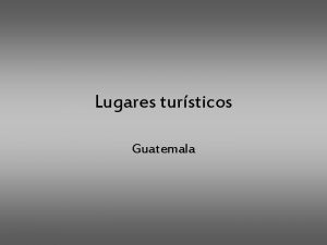 Lugares tursticos Guatemala Tikal Antigua Guatemala Lago de