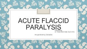 ACUTE FLACCID PARALYSIS Pembimbing dr Farida Niken Astari