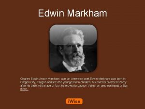 Edwin Markham Charles Edwin Anson Markham was an Edwin Markham Charles Edwin Anson Markham was an