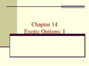 Chapter 14 Exotic Options I 1 Exotic nonstandard