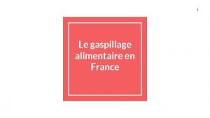 1 Le gaspillage alimentaire en France 2 3